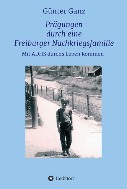 Prägungen durch eine Freiburger Nachkriegsfamilie, Günter Ganz