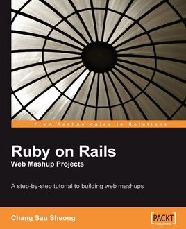 Ruby on Rails Web Mashup Projects, Sau Sheong Chang