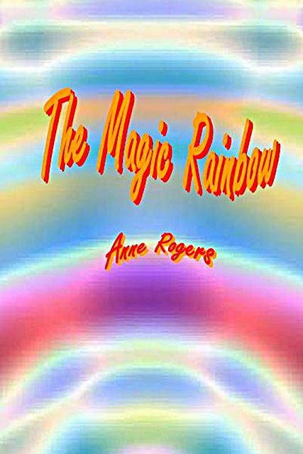 The Magic Rainbow, Anne Rogers