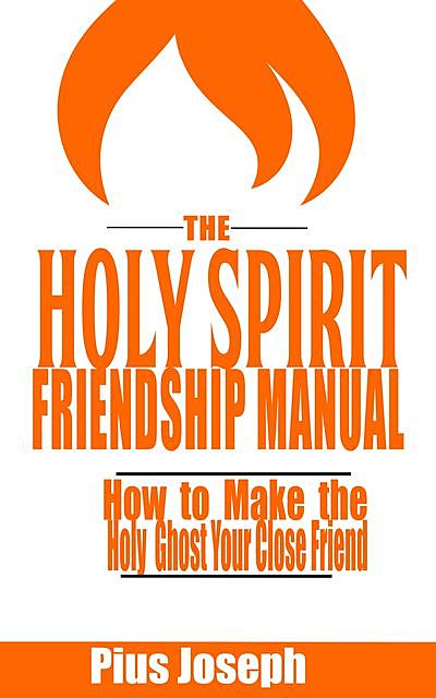 The Holy Spirit Friendship Manual, Pius Joseph