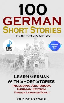 100 German Short Stories for Beginners Learn German with Stories Including Audiobook, Christian Ståhl