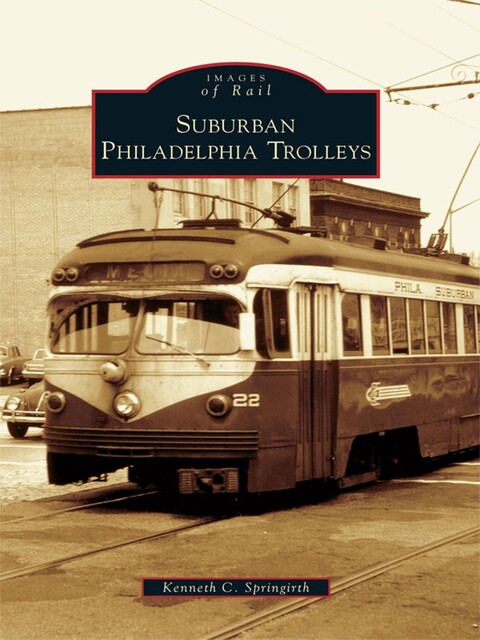 Suburban Philadelphia Trolleys, Kenneth C. Springirth