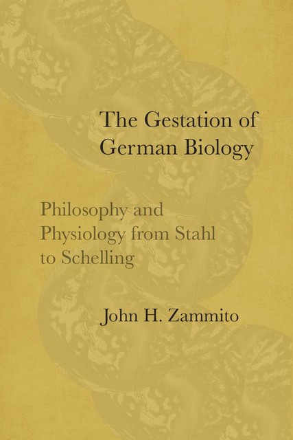 The Gestation of German Biology, John H. Zammito