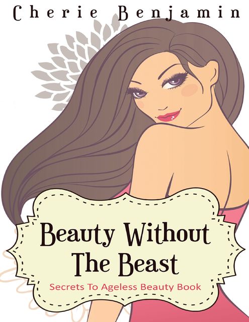 Beauty Without the Beast-Secrets to Ageless Beauty Book, Cherie Benjamin, David Moulin
