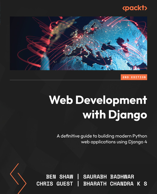 Web Development with Django, Saurabh Badhwar, Ben Shaw, Bharath Chandra K S, Chris Guest