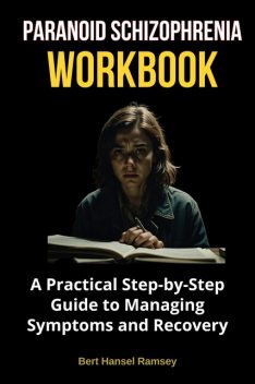 Paranoid Schizophrenia Workbook, Bert Hansel Ramsey