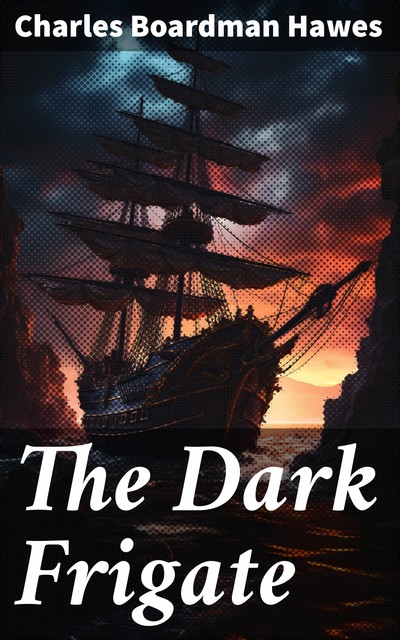 The Dark Frigate, Charles Boardman Hawes