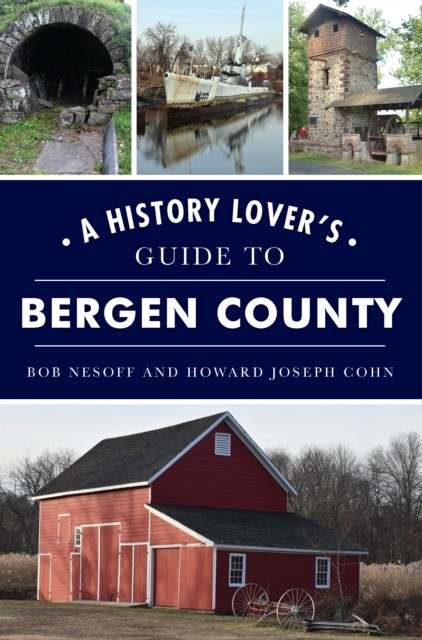 History Lover's Guide to Bergen County, A, Bob Nesoff