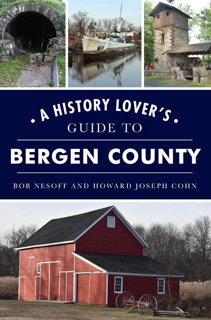 History Lover's Guide to Bergen County, A, Bob Nesoff