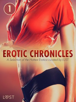 Erotic Chronicles #1: A Selection of the Hottest Erotica curated by LUST, LUST authors