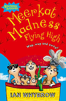 Meerkat Madness Flying High (Awesome Animals), Ian Whybrow