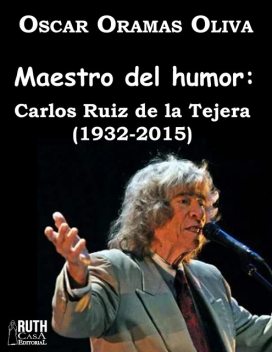 Maestro del humor: Carlos Ruiz de la Tejera (1932–2015), Oscar Oramas Olivar