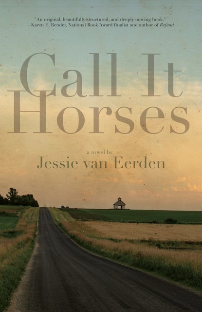 Call It Horses, Jessie van Eerden