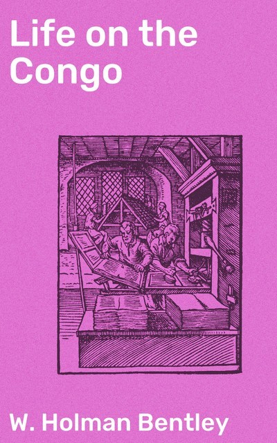 Life on the Congo, W. Holman Bentley