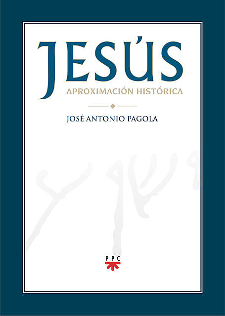 Jesús. Aproximación histórica, José Antonio Pagola Elorza