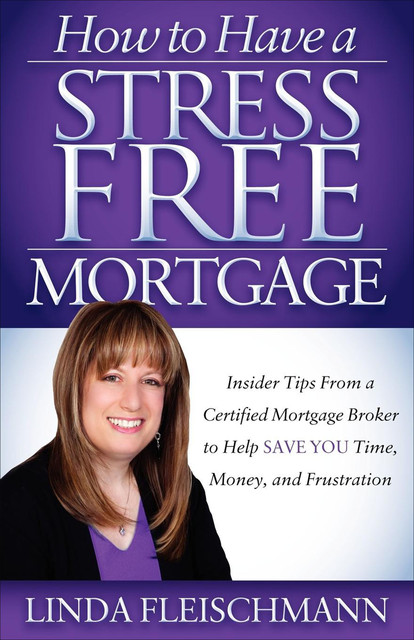 How to Have a Stress Free Mortgage, Linda Fleischmann