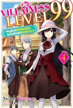 Villainess Level 99: I May Be the Hidden Boss but I'm Not the Demon Lord Act 4 (Light Novel), Satori Tanabata