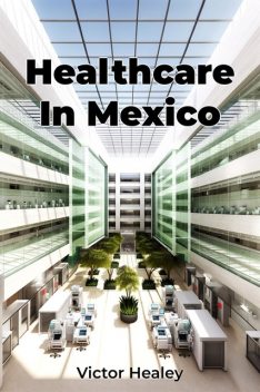 Healthcare In Mexico, Victor Healey