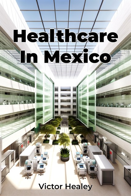 Healthcare In Mexico, Victor Healey