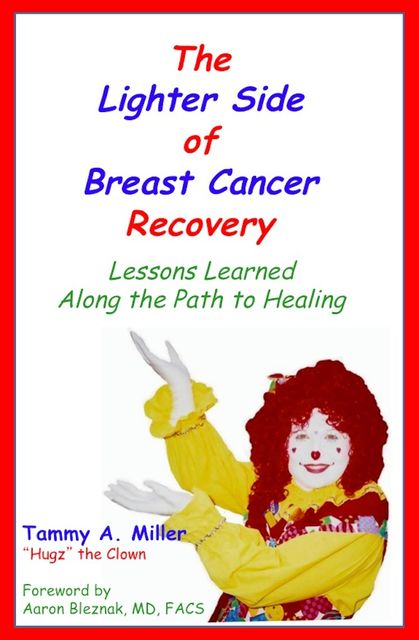 The Lighter Side of Breast Cancer Recovery: Lessons Learned Along the Path to Healing, Tammy Miller