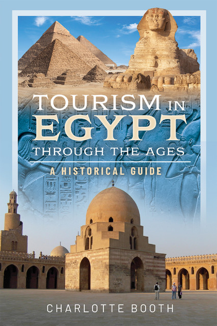 Tourism in Egypt Through the Ages, Charlotte Booth