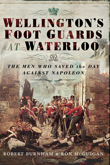 Wellington's Foot Guards at Waterloo, Robert Burnham, Ron McGuigan