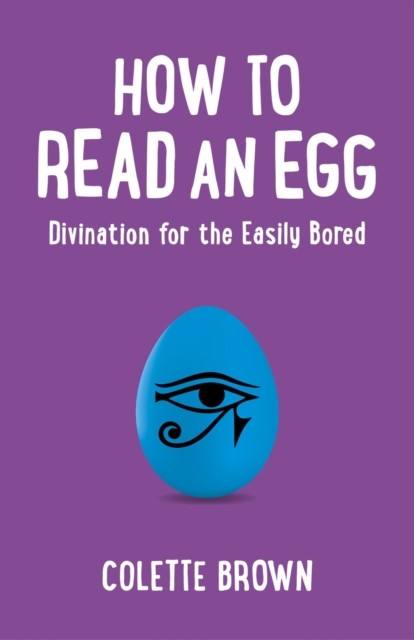 How to Read an Egg, Colette Brown