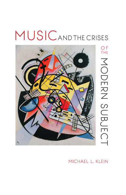 Music and the Crises of the Modern Subject, Michael Klein