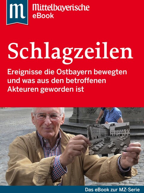 Die großen Schlagzeilen Ostbayerns, Mittelbayerische Zeitung