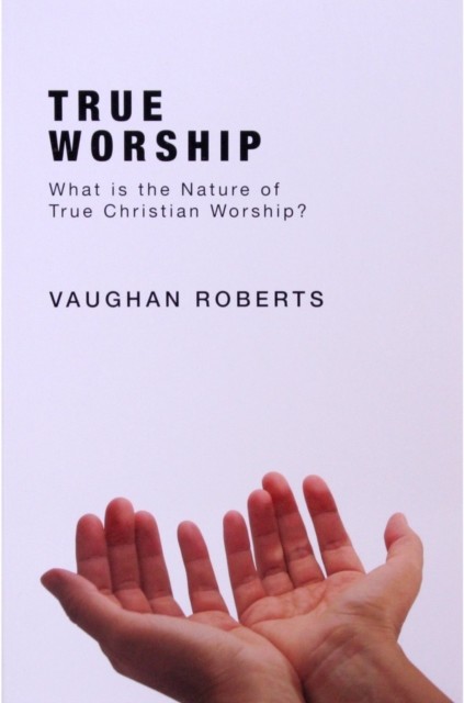 True Worship, Vaughan Roberts