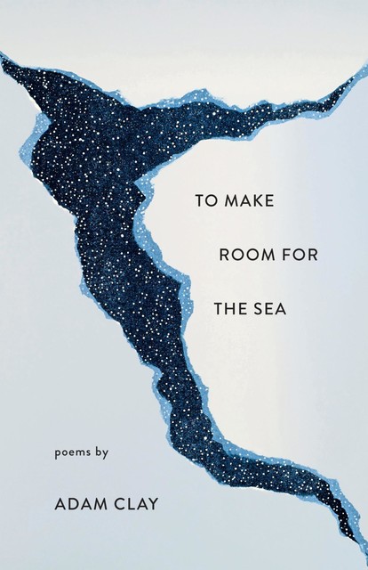 To Make Room for the Sea, Adam Clay