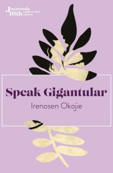 Speak Gigantular, Irenosen Okojie