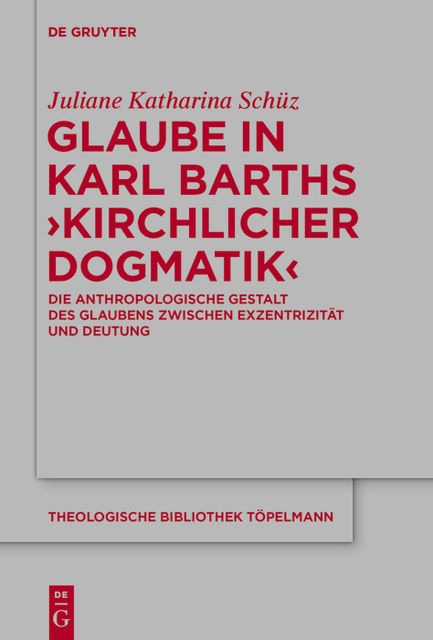 Glaube in Karl Barths 'Kirchlicher Dogmatik, Juliane Schüz