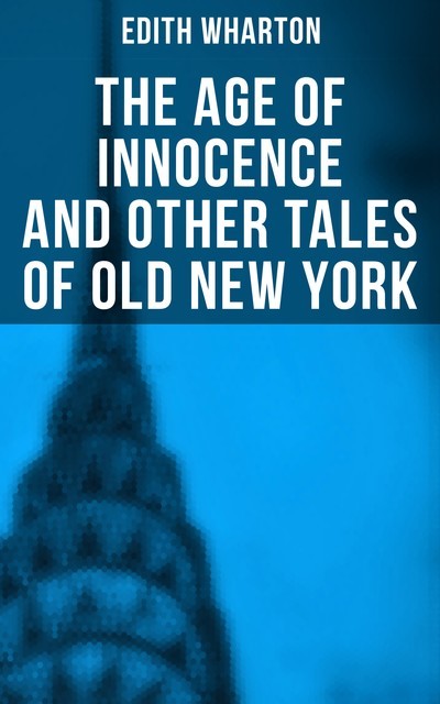 The Age of Innocence and Other Tales of Old New York, Edith Wharton