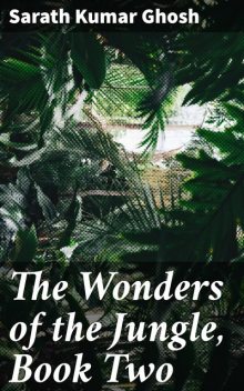 The Wonders of the Jungle, Book Two, Sarath Kumar Ghosh