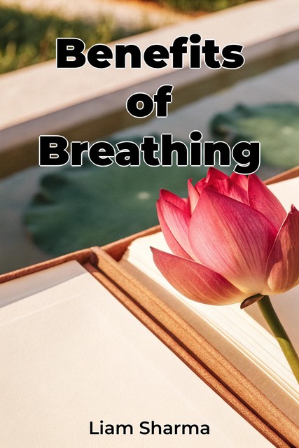 Benefits of Breathing, Liam Sharma