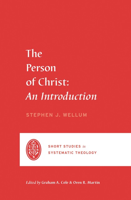 The Person of Christ, Stephen J. Wellum