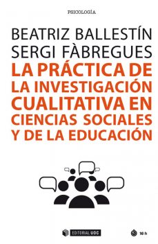 La práctica de la investigación cualitativa en ciencias sociales y de la educación, Beatriz González, Sergi Fàbregues Feijóo