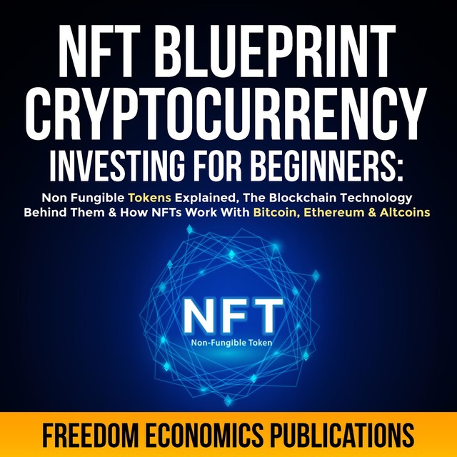 NFT Blueprint – Cryptocurrency Investing For Beginners, Freedom Economics Publications