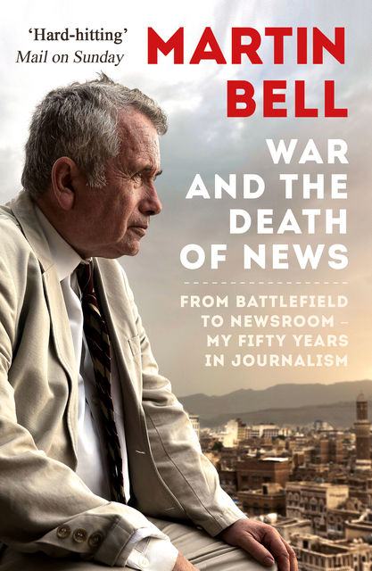 War and the Death of News, Martin Bell