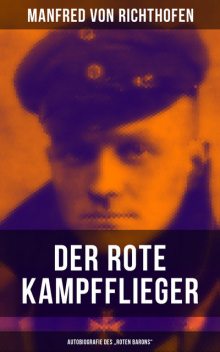 Der rote Kampfflieger – Autobiografie des “Roten Barons”, Manfred von Richthofen