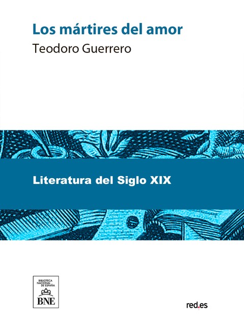 Los mártires del amor novela original, Teodoro Guerrero