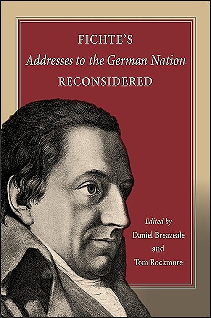 Fichte's Addresses to the German Nation Reconsidered, Tom Rockmore, Daniel Breazeale