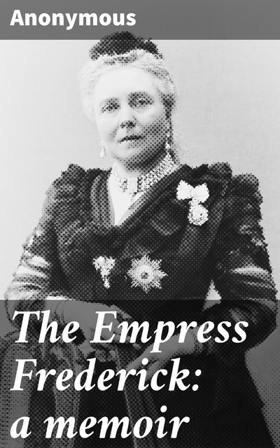 The Empress Frederick: a memoir, 