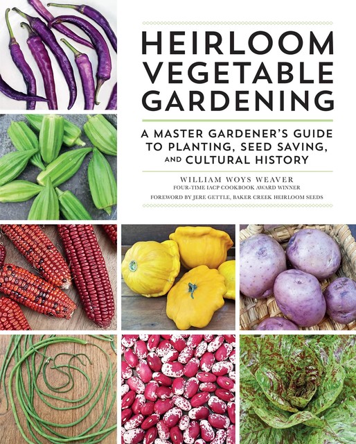 Heirloom Vegetable Gardening, William Woys Weaver