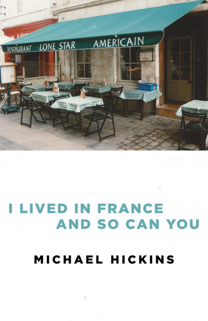 I Lived in France and So Can You, Michael Hickins
