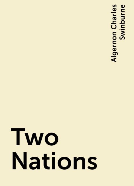Two Nations, Algernon Charles Swinburne
