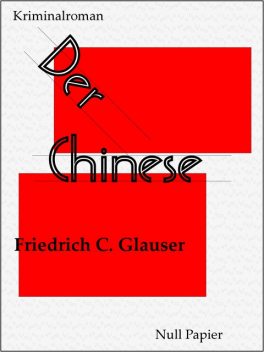 Der Chinese: Kriminalroman, Friedrich Glauser