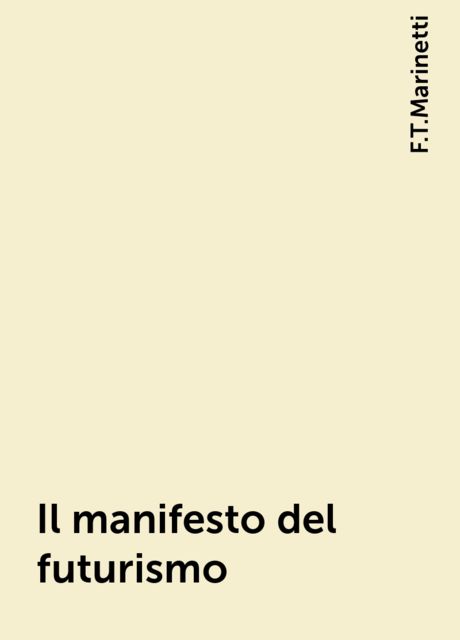 Il manifesto del futurismo, Filippo Tommaso Marinetti