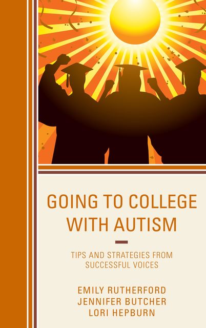 Going to College with Autism, Emily Rutherford, Jennifer Butcher, Lori Hepburn